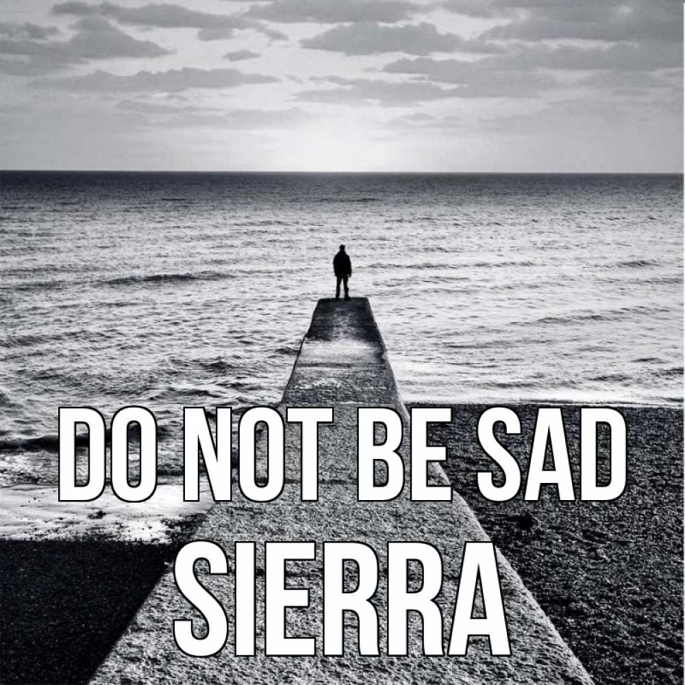 Greetings card с именем, Sierra Do not be sad море Greetings with text for free download 