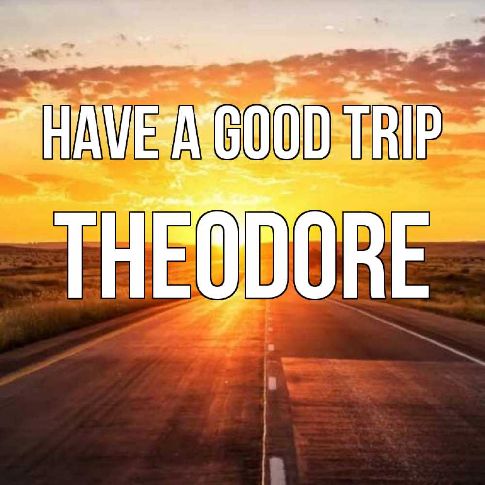 Greetings card с именем, Theodore Have a good trip солнечный свет, закат Greetings with text for free download 