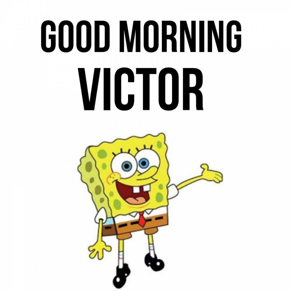 Greetings card с именем, Victor Good morning губка боб улыбается Greetings with text for free download 