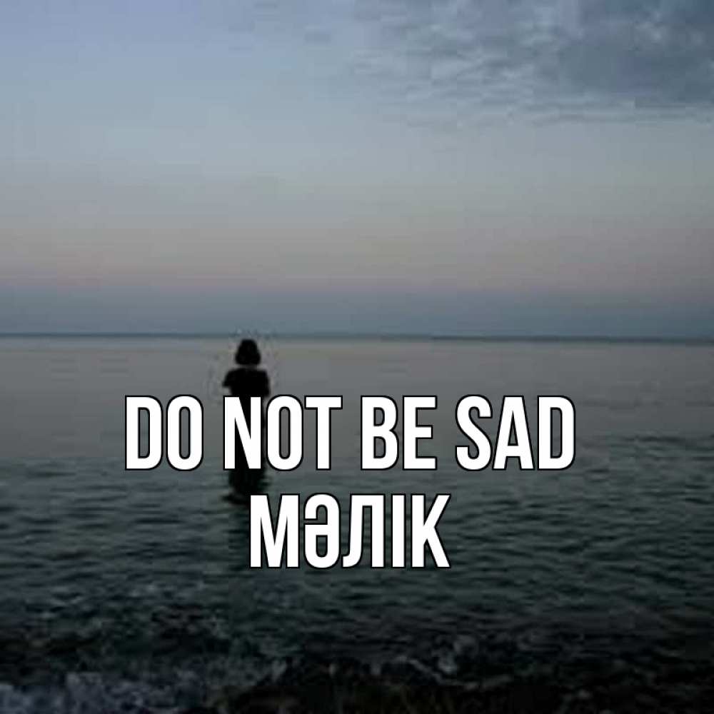 Greetings card с именем, МӘЛІК Do not be sad девушка Greetings with text for free download 