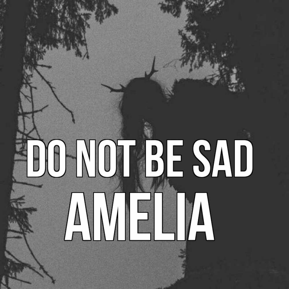 Greetings card с именем, Amelia Do not be sad чудище лесное Greetings with text for free download 
