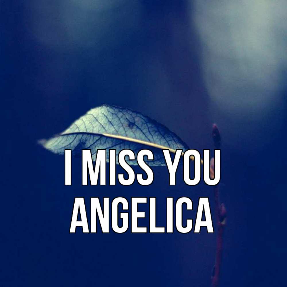 Greetings card с именем, Angelica I miss you одна ветка 1 Greetings with text for free download 