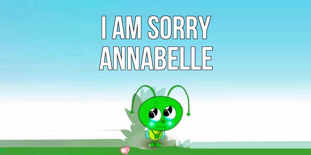 Greetings card с именем, Annabelle I am sorry прости меня я зеленая букашка Greetings with text for free download 