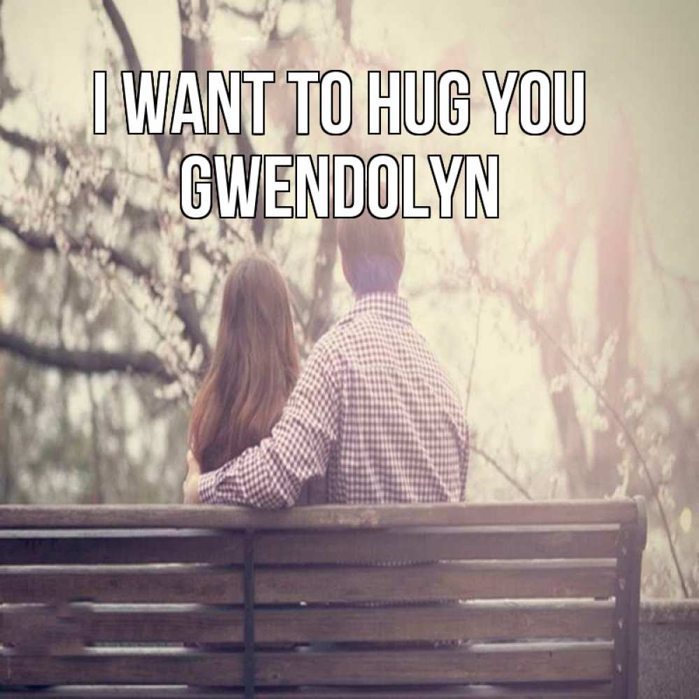 Greetings card с именем, Gwendolyn I want to hug you цветут деревья весна Greetings with text for free download 