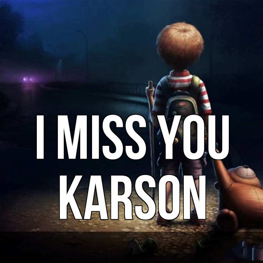 Greetings card с именем, Karson I miss you скучно Greetings with text for free download 