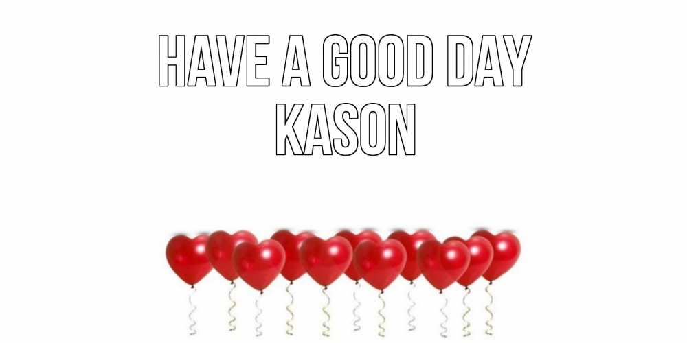 Greetings card с именем, Kason Have a good day пожелание прекрасного дня Greetings with text for free download 