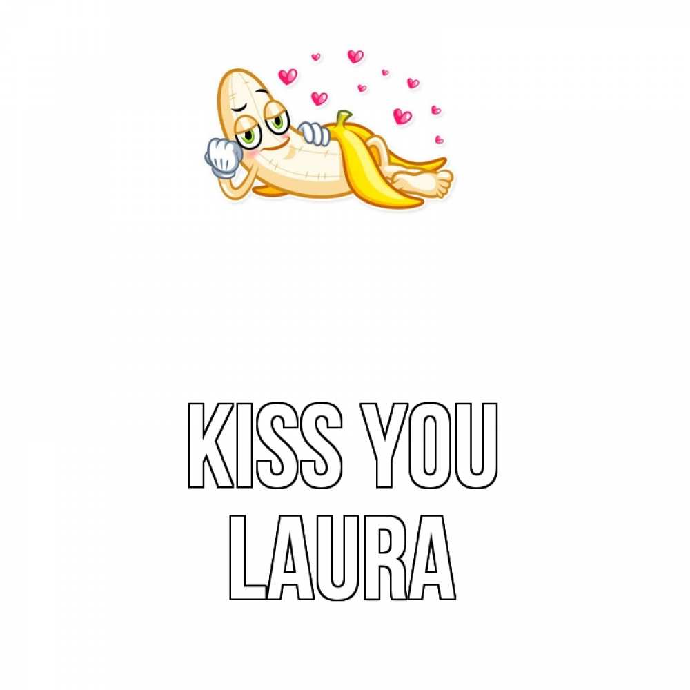 Greetings card с именем, Laura Kiss you поцелуй открытки бесплатно Greetings with text for free download 