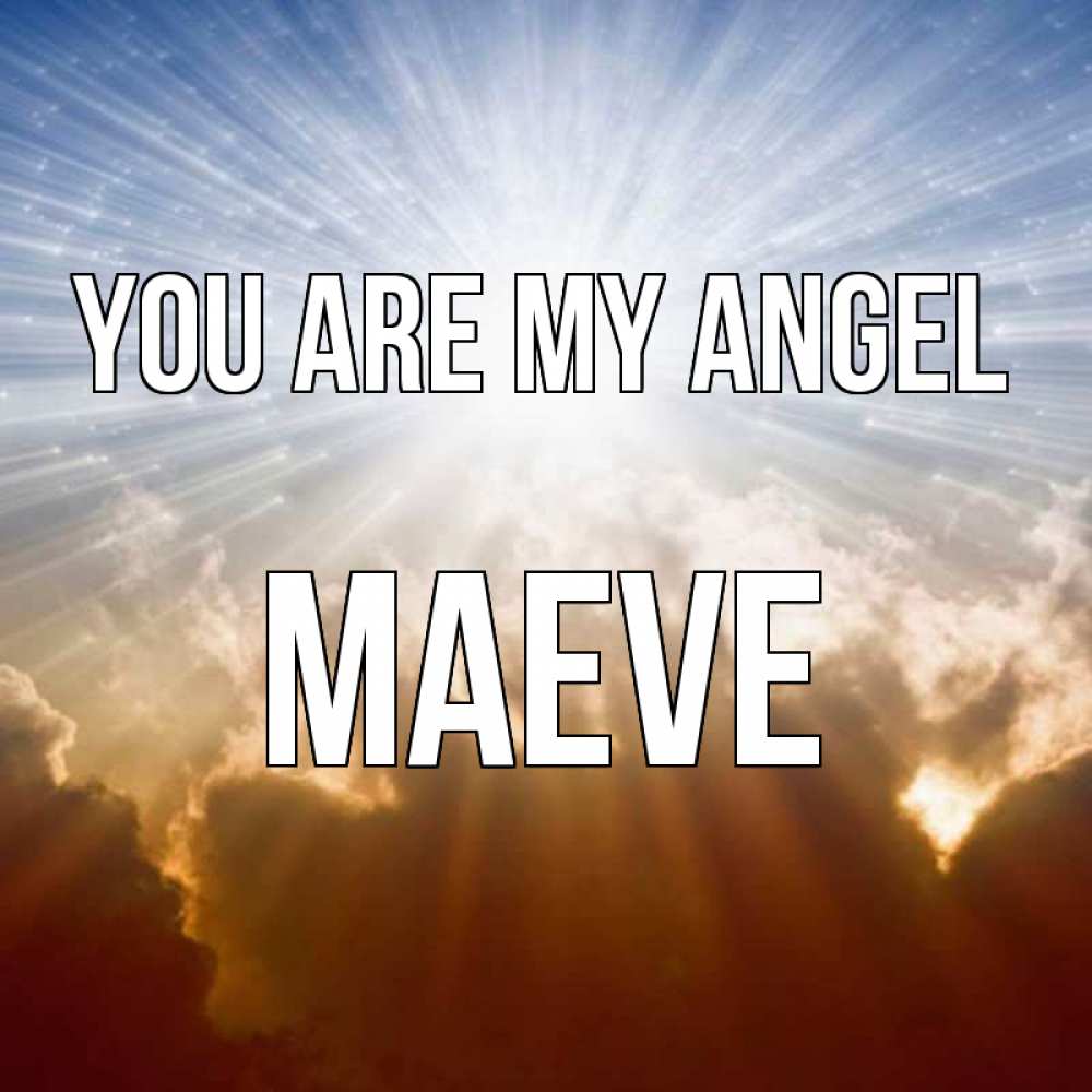 Greetings card с именем, Maeve You are my angel ангельский свет на небе Greetings with text for free download 