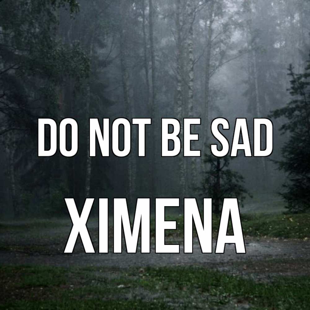 Greetings card с именем, Ximena Do not be sad осень Greetings with text for free download 