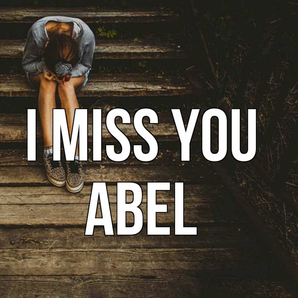 Greetings card с именем, Abel I miss you грущу Greetings with text for free download 