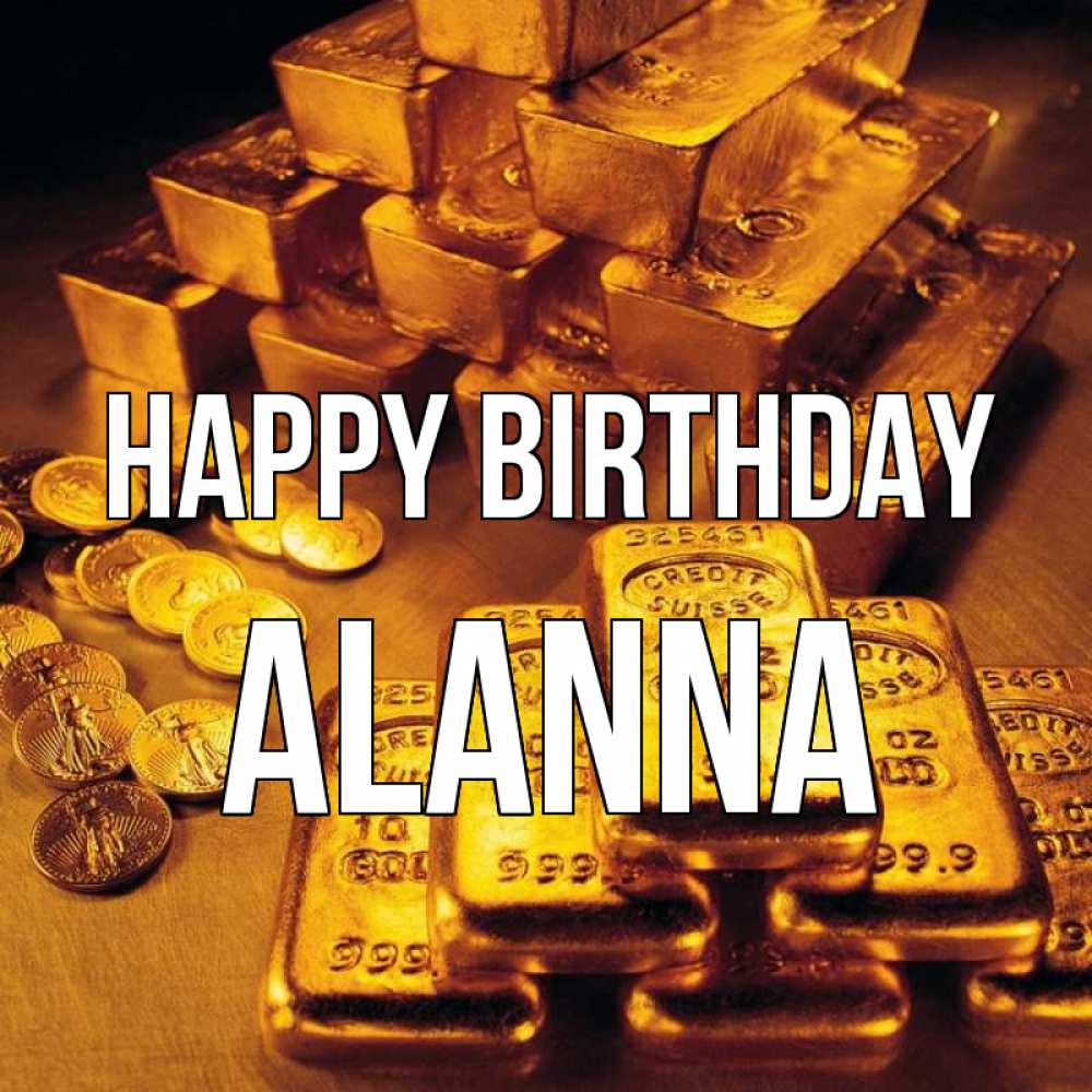 Greetings card с именем, Alanna Happy Birthday со слитками золота и золотыми монетами Greetings with text for free download 