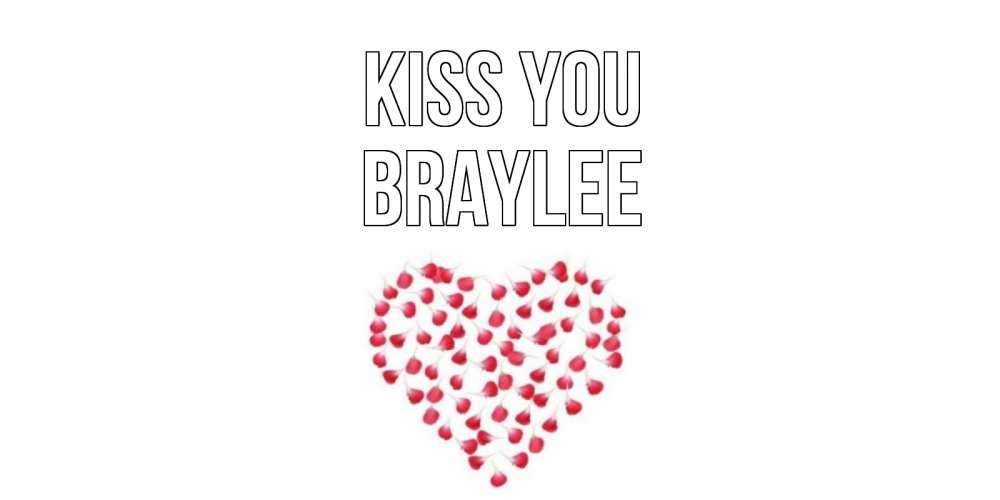 Greetings card с именем, Braylee Kiss you сердце Greetings with text for free download 