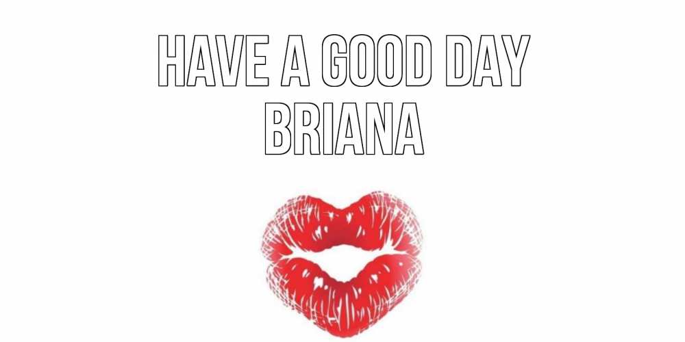Greetings card с именем, Briana Have a good day Поцелуй Greetings with text for free download 