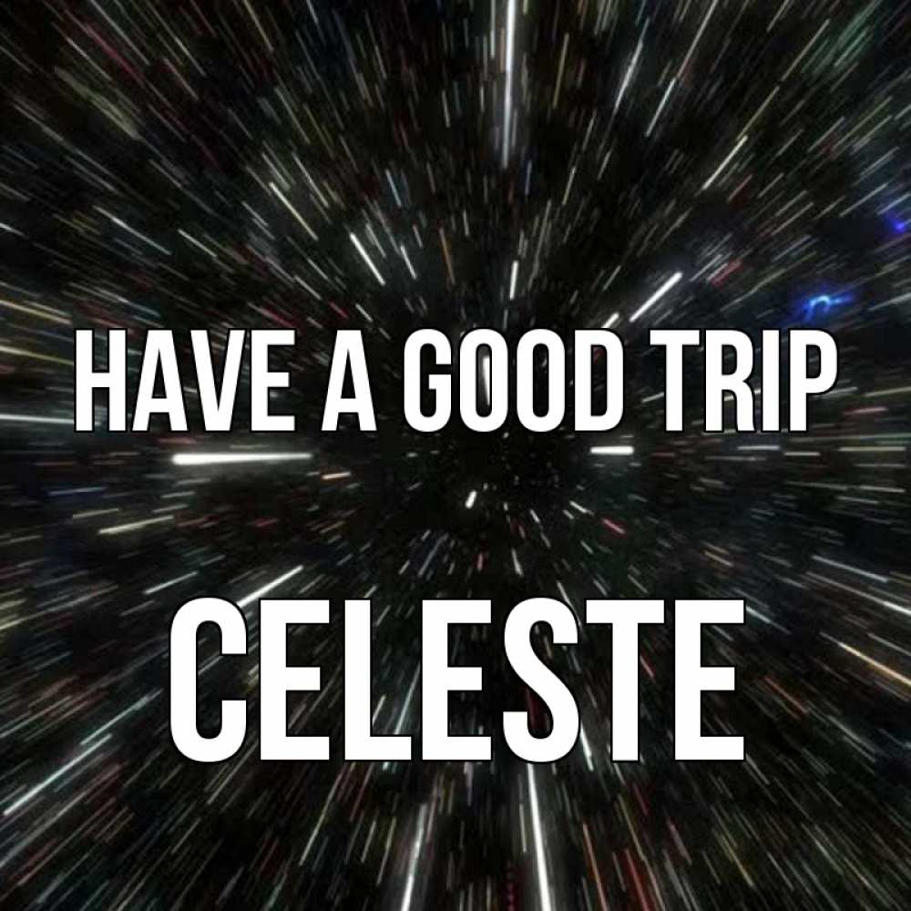 Greetings card с именем, Celeste Have a good trip туннель Greetings with text for free download 