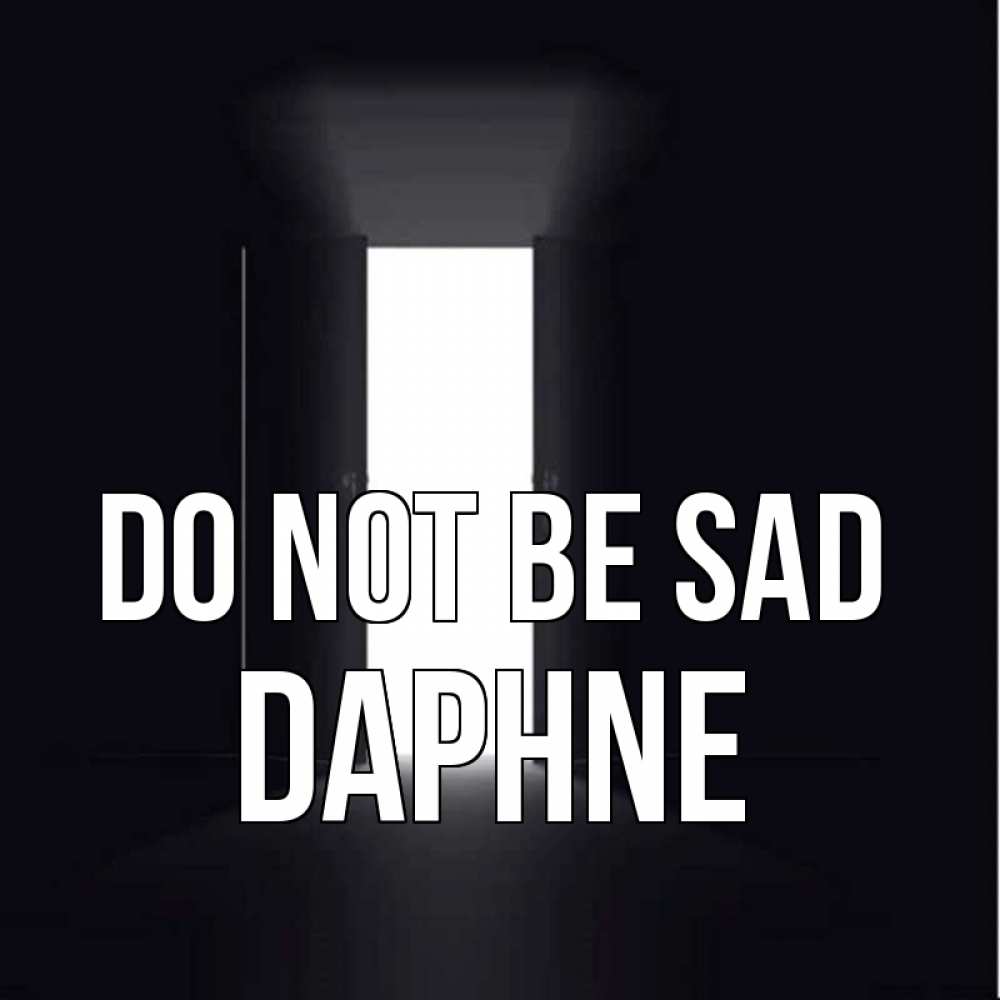 Greetings card с именем, Daphne Do not be sad открытая дверь Greetings with text for free download 