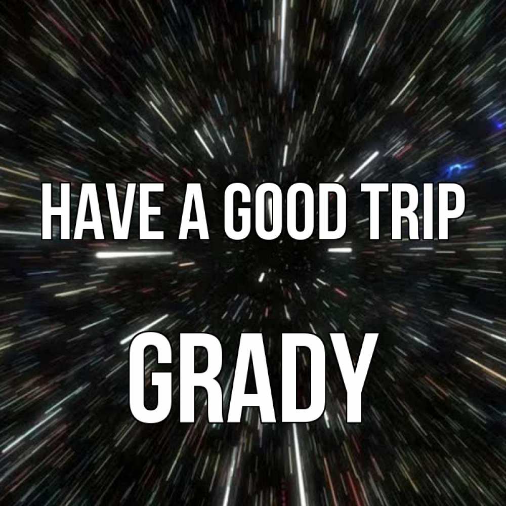Greetings card с именем, Grady Have a good trip туннель Greetings with text for free download 