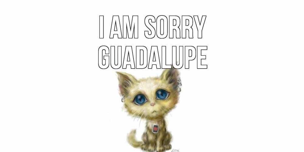 Greetings card с именем, Guadalupe I am sorry прости меня открытка с котиком Greetings with text for free download 
