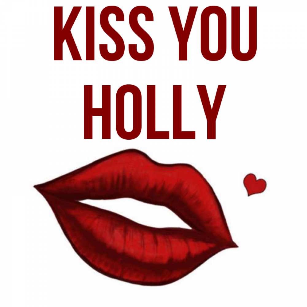 Greetings card с именем, Holly Kiss you сердечко и губы целуют Greetings with text for free download 