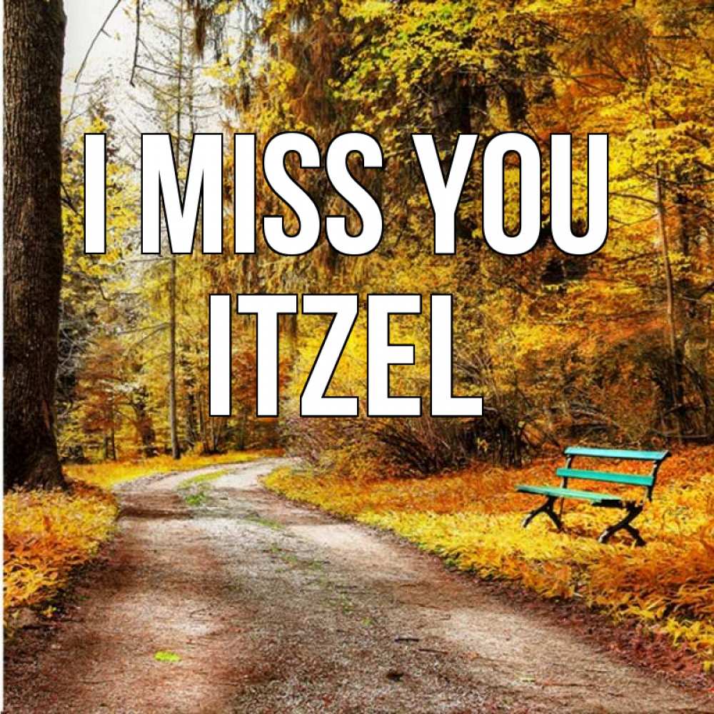 Greetings card с именем, Itzel I miss you зеленая лавочка и осенний лес Greetings with text for free download 
