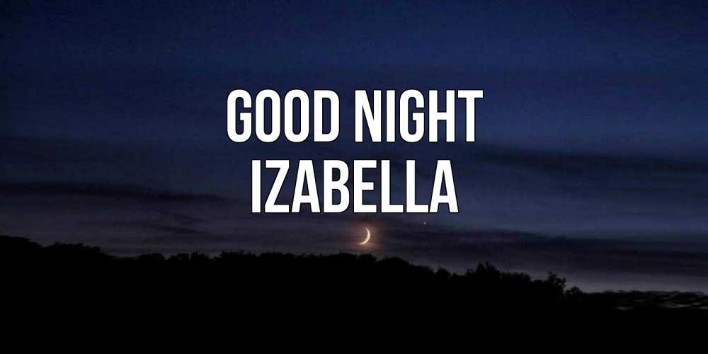 Greetings card с именем, Izabella Good night месяц Greetings with text for free download 
