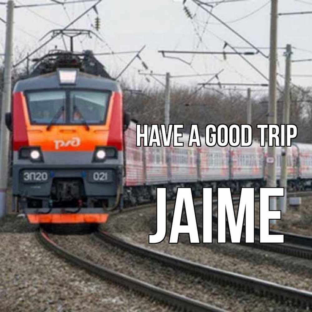 Greetings card с именем, Jaime Have a good trip поезд РЖД Greetings with text for free download 