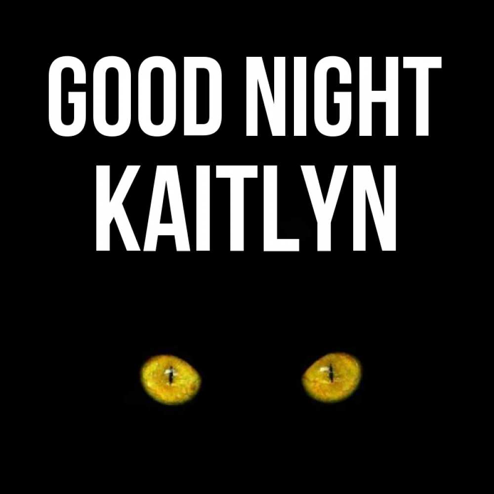 Greetings card с именем, Kaitlyn Good night сладких снов бесстрашный мой дружочек Greetings with text for free download 