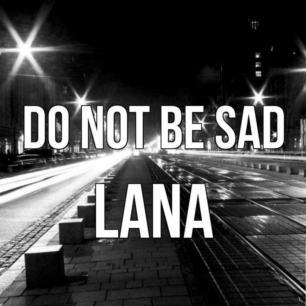 Greetings card с именем, Lana Do not be sad ночной проспект Greetings with text for free download 