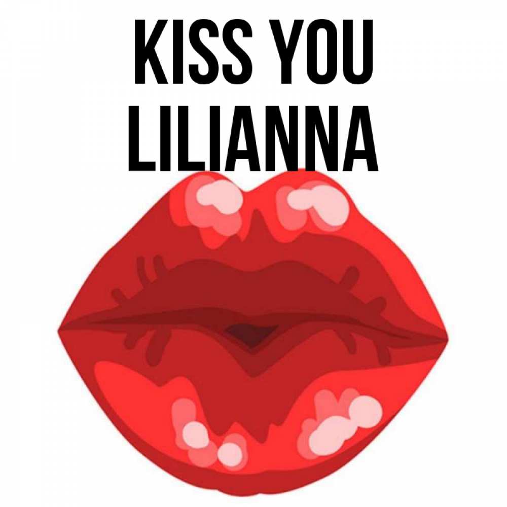 Greetings card с именем, Lilianna Kiss you отправить открытку с поцелуем бесплатно и скачать для парня Greetings with text for free download 