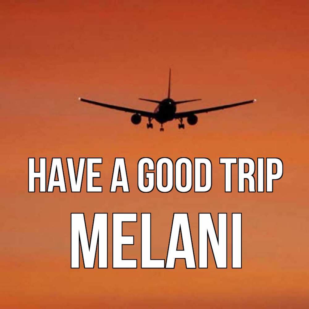 Greetings card с именем, Melani Have a good trip силуэт самолета Greetings with text for free download 