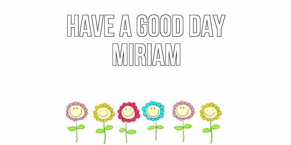 Greetings card с именем, Miriam Have a good day открытка на каждый день позитивного дня Greetings with text for free download 