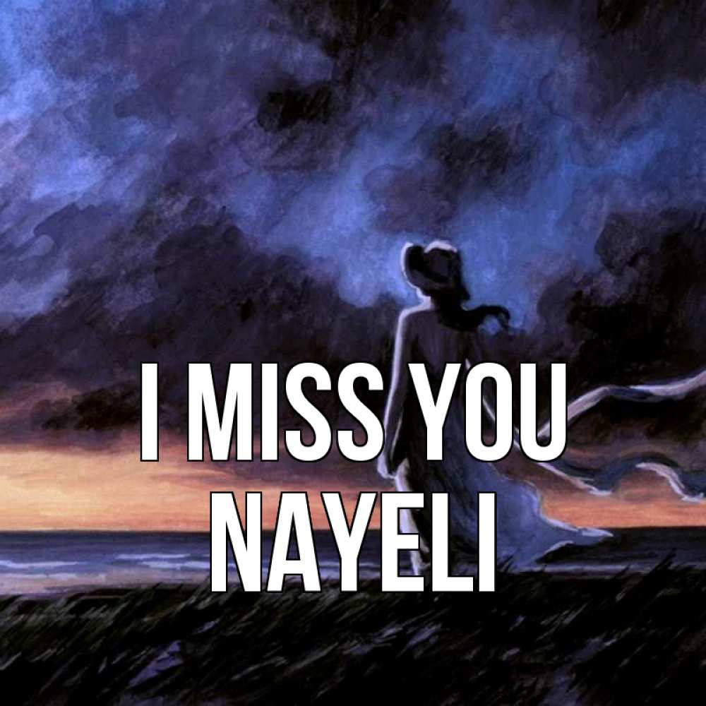 Greetings card с именем, Nayeli I miss you тут 2 Greetings with text for free download 