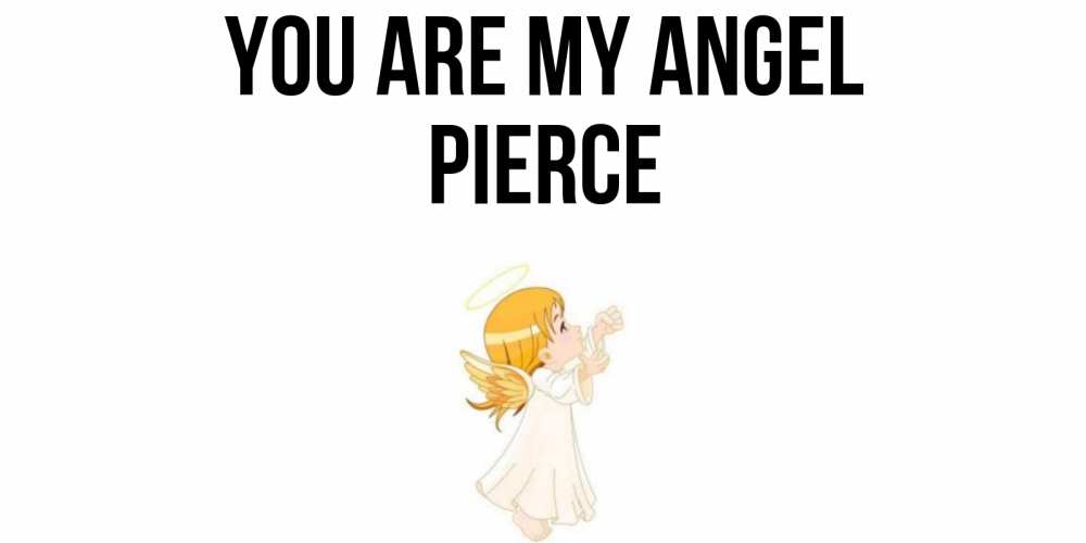 Greetings card с именем, Pierce You are my angel ангел, девочка Greetings with text for free download 