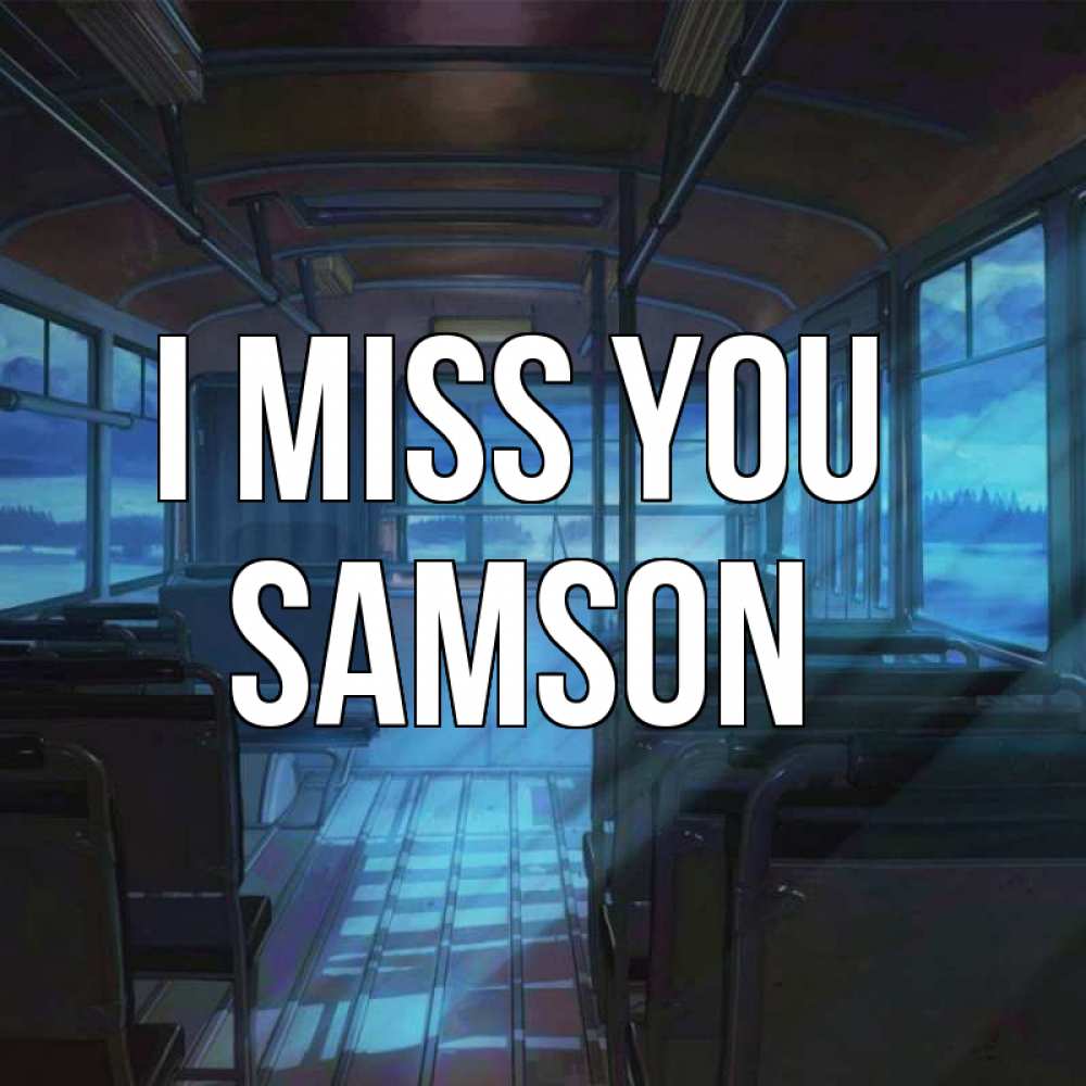 Greetings card с именем, Samson I miss you тоска Greetings with text for free download 