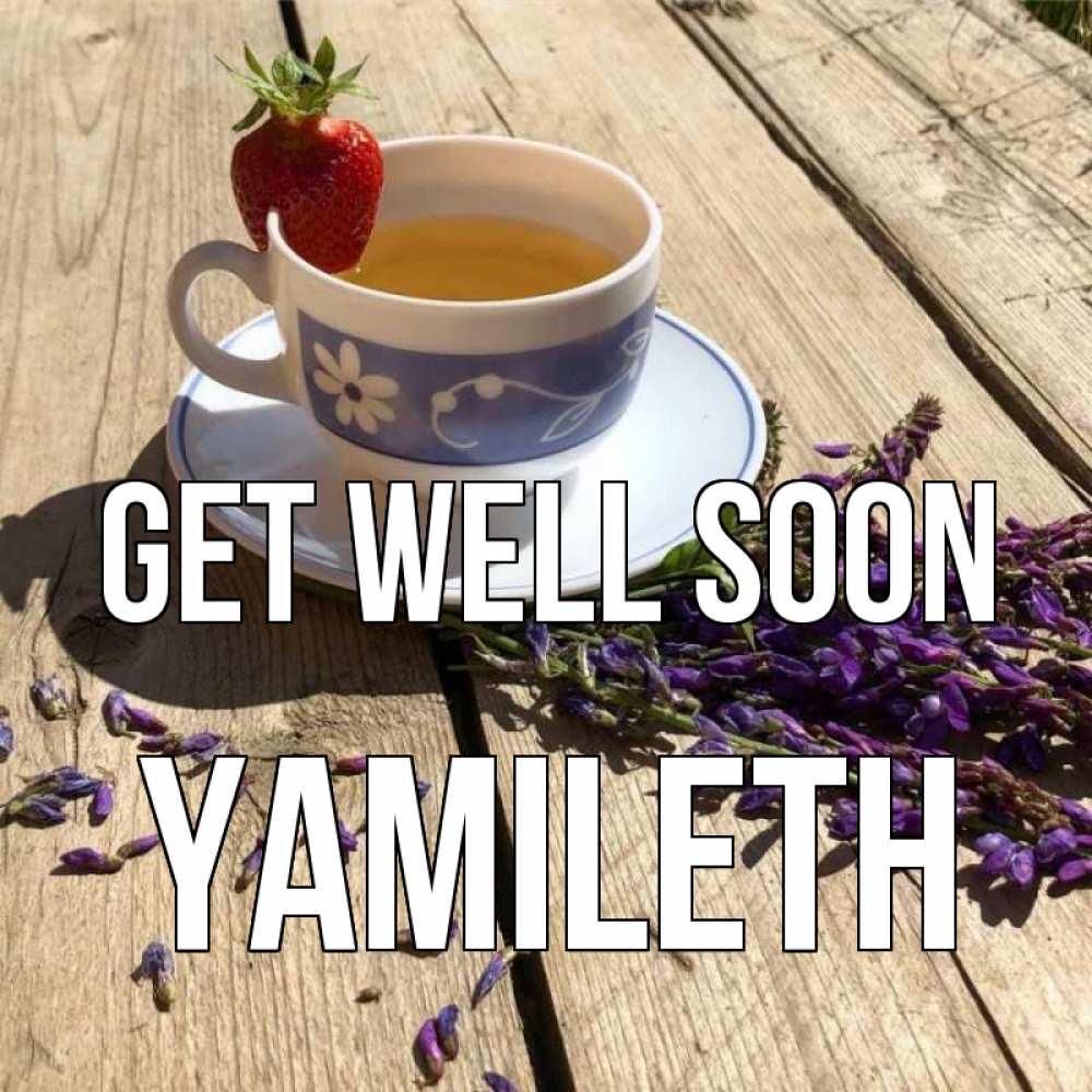 Greetings card с именем, Yamileth Get well soon чай Greetings with text for free download 