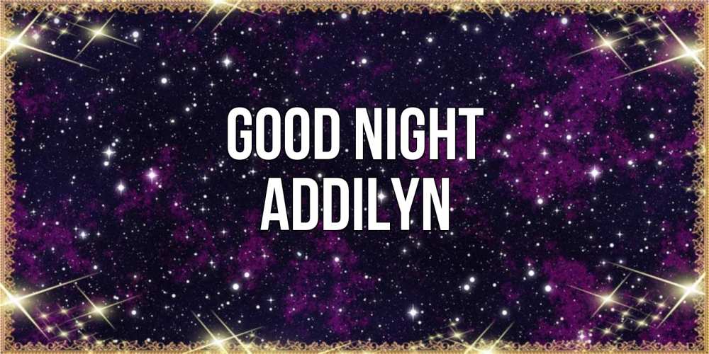 Greetings card с именем, Addilyn Good night хорошего сна Greetings with text for free download 
