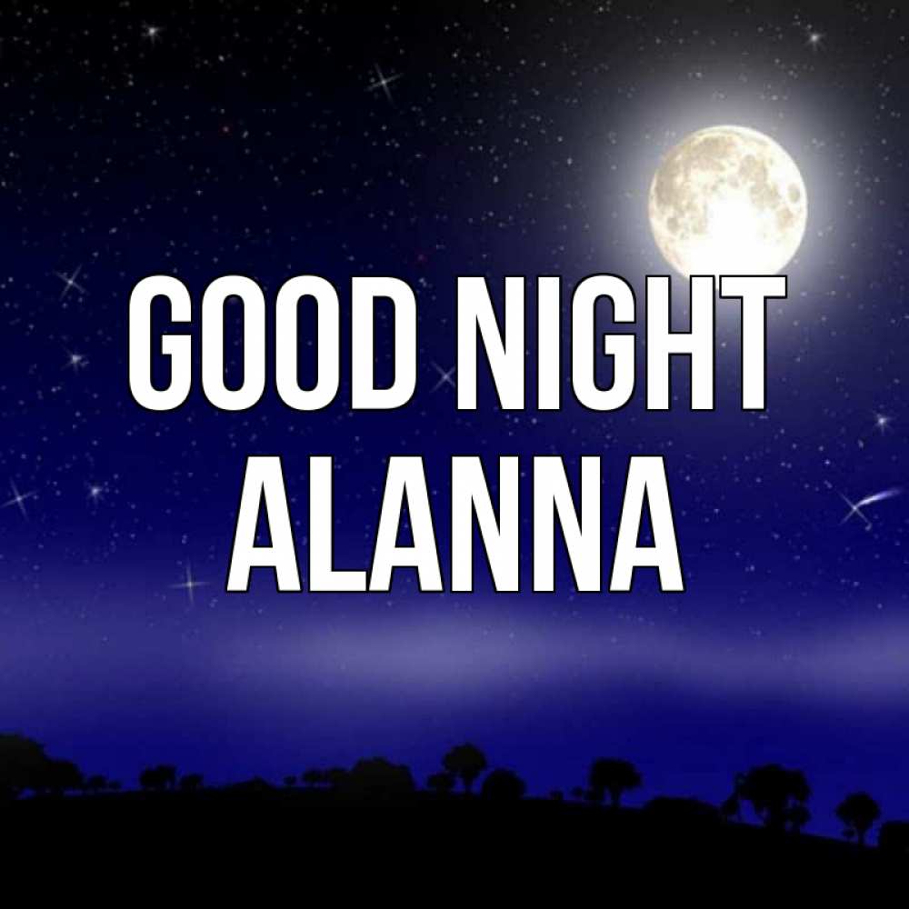 Greetings card с именем, Alanna Good night ночное небо и лесная опушка при свете луны Greetings with text for free download 