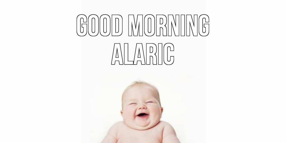 Greetings card с именем, Alaric Good morning малыш с улыбкой Greetings with text for free download 