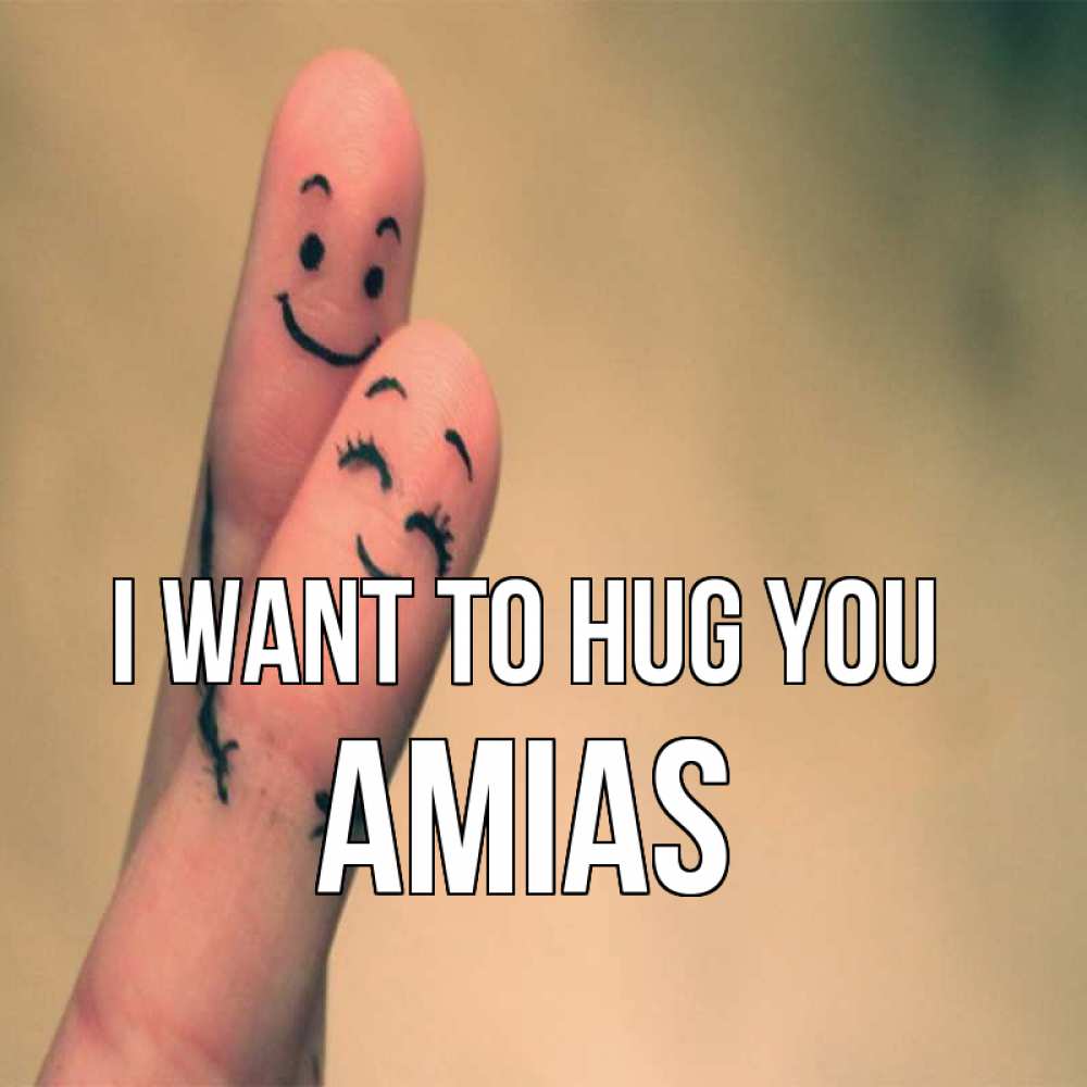 Greetings card с именем, Amias I want to hug you рисунок на пальцах Greetings with text for free download 