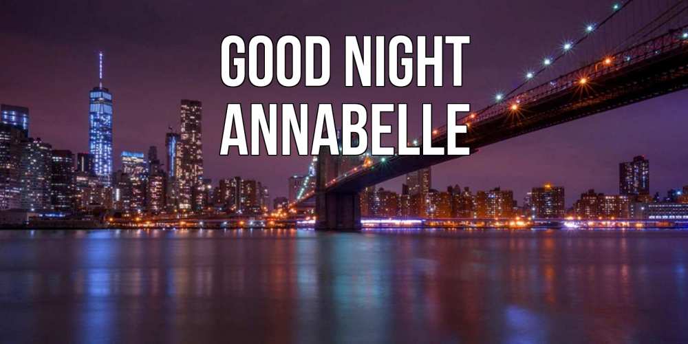 Greetings card с именем, Annabelle Good night ночной мост Greetings with text for free download 