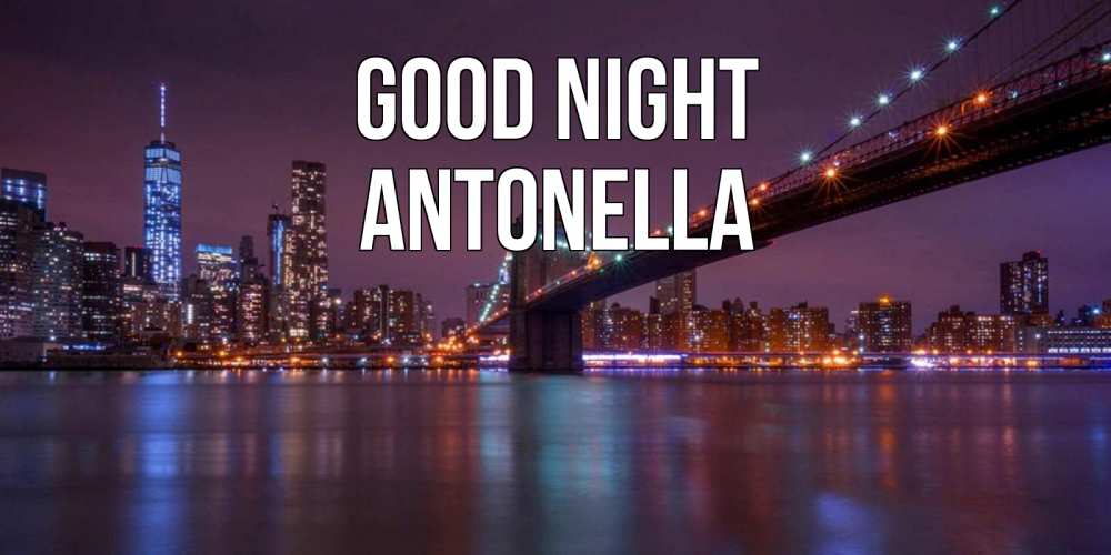 Greetings card с именем, Antonella Good night ночной мост Greetings with text for free download 