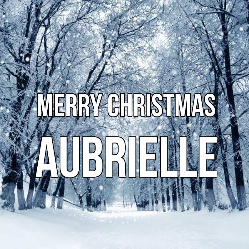 Greetings card с именем, Aubrielle Merry Christmas снег, лес, парк Greetings with text for free download 