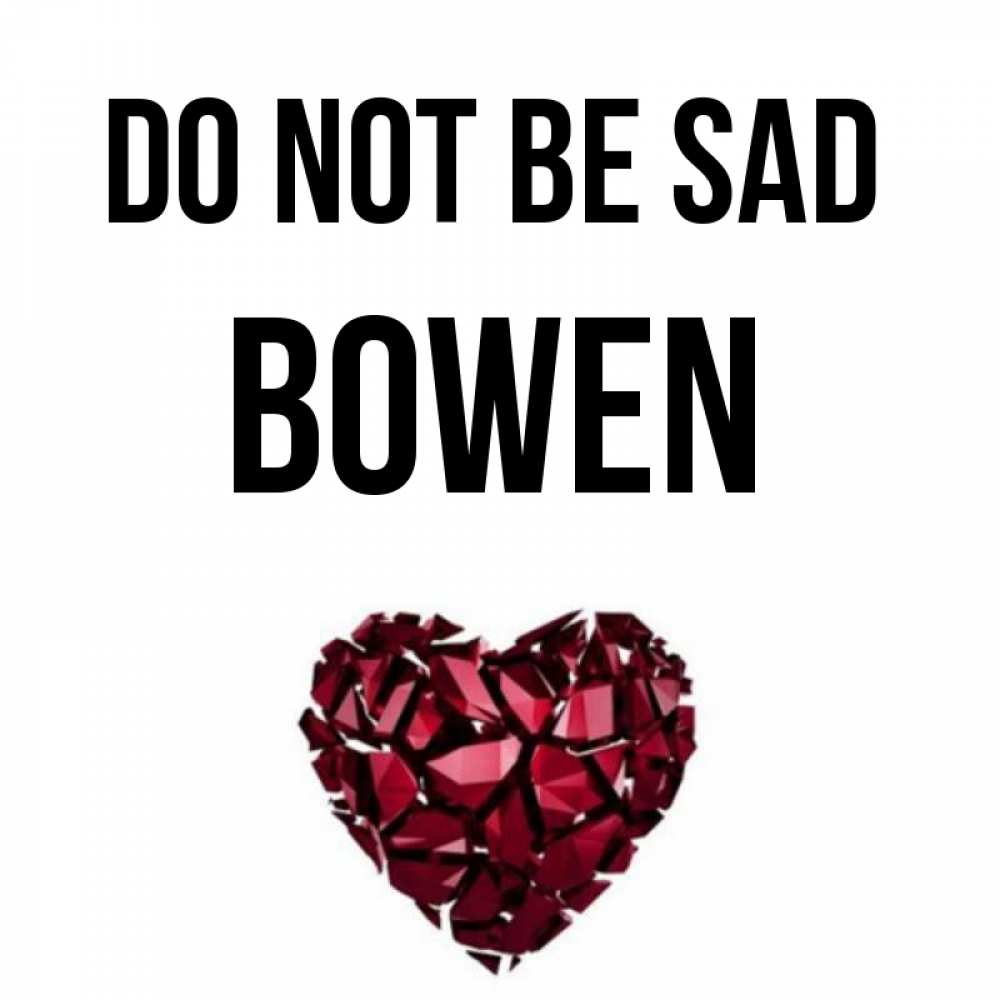 Greetings card с именем, Bowen Do not be sad рубиновое сердечко Greetings with text for free download 