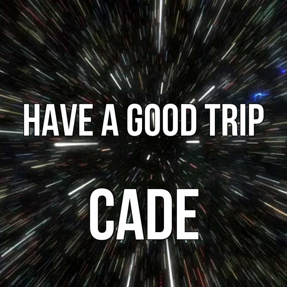 Greetings card с именем, Cade Have a good trip туннель Greetings with text for free download 