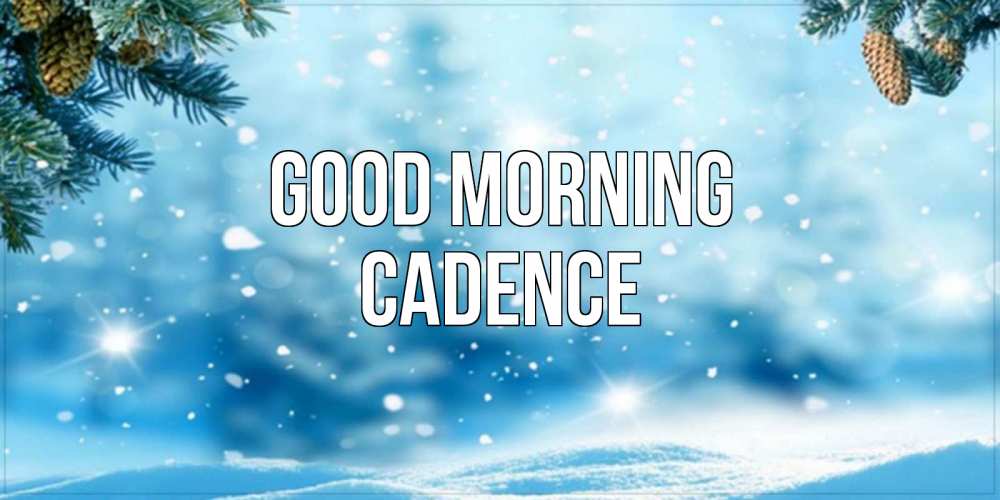 Greetings card с именем, Cadence Good morning зимнее доброе утро Greetings with text for free download 