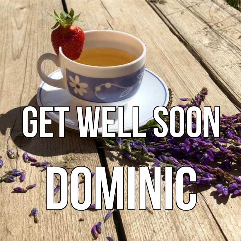 Greetings card с именем, Dominic Get well soon чай Greetings with text for free download 