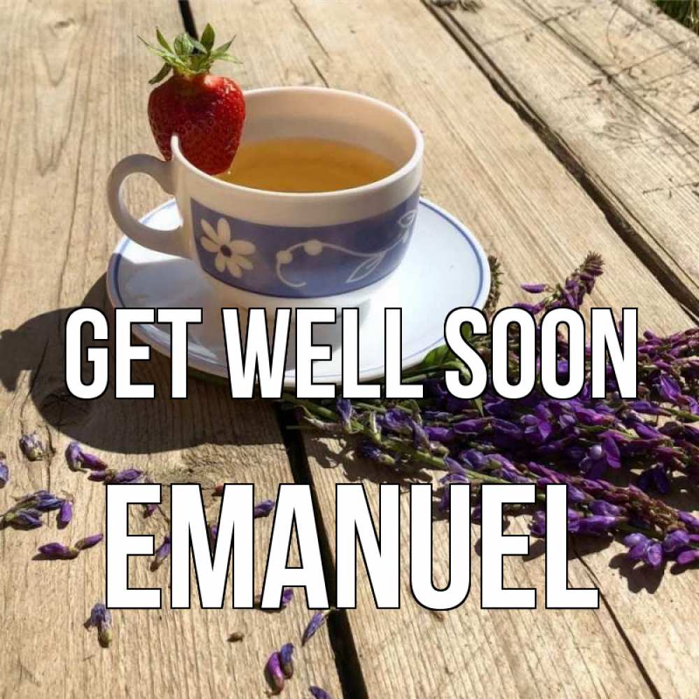 Greetings card с именем, Emanuel Get well soon чай Greetings with text for free download 