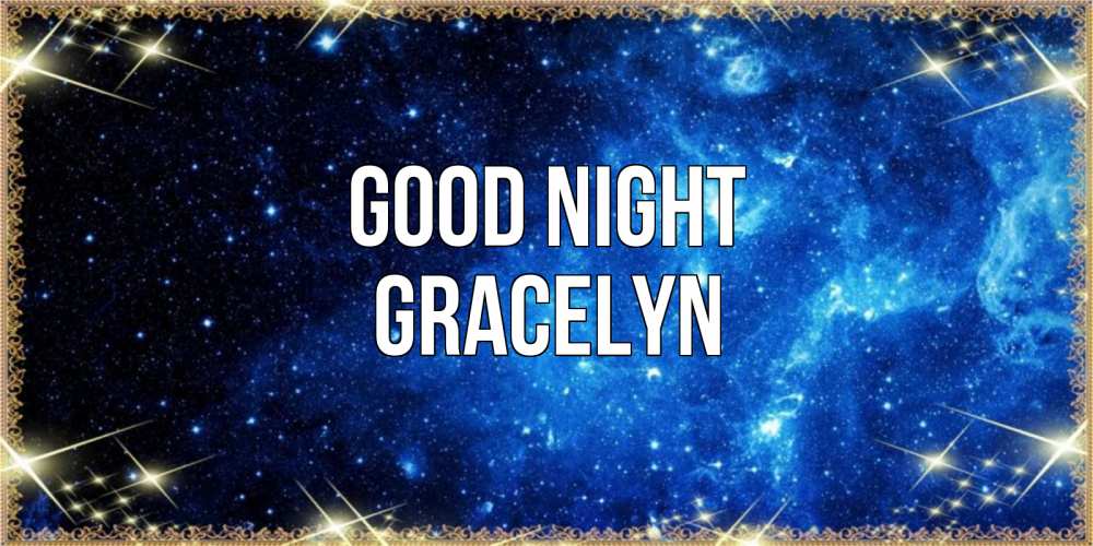 Greetings card с именем, Gracelyn Good night ночь пришла и желает сна Greetings with text for free download 