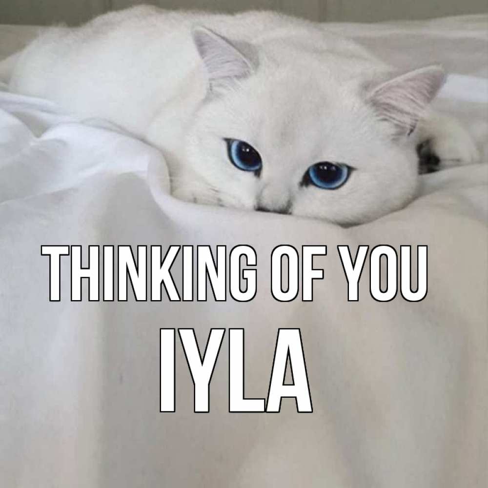 Greetings card с именем, Iyla Thinking of you я очень по тебе скучаю и тоскую Greetings with text for free download 