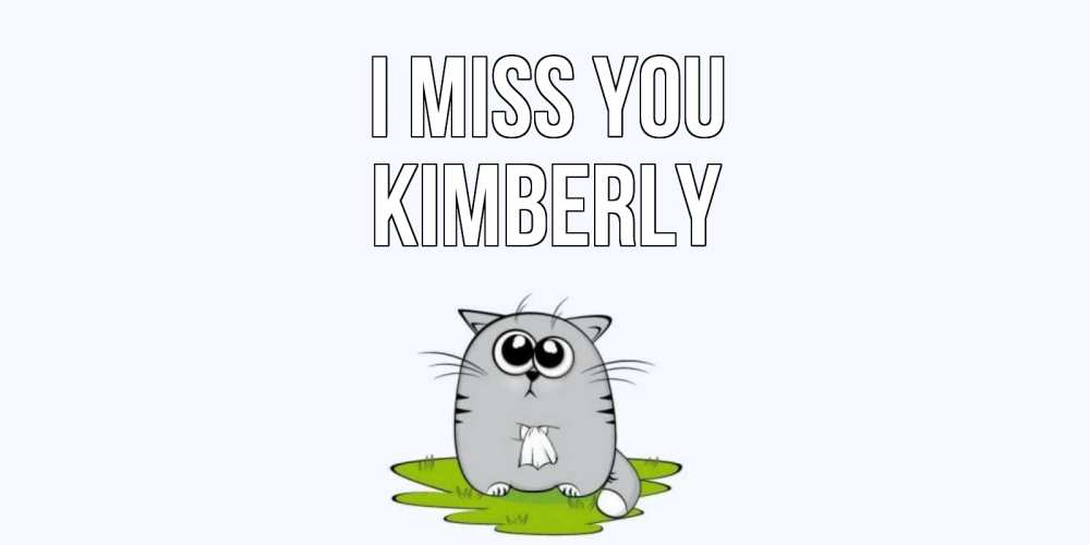Greetings card с именем, Kimberly I miss you открытки с котиками я по тебе скучаю с именем Greetings with text for free download 