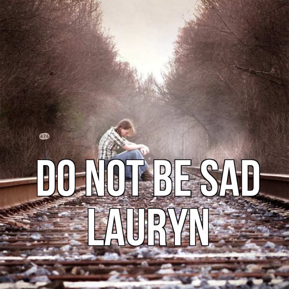 Greetings card с именем, Lauryn Do not be sad девушка на рельсах Greetings with text for free download 